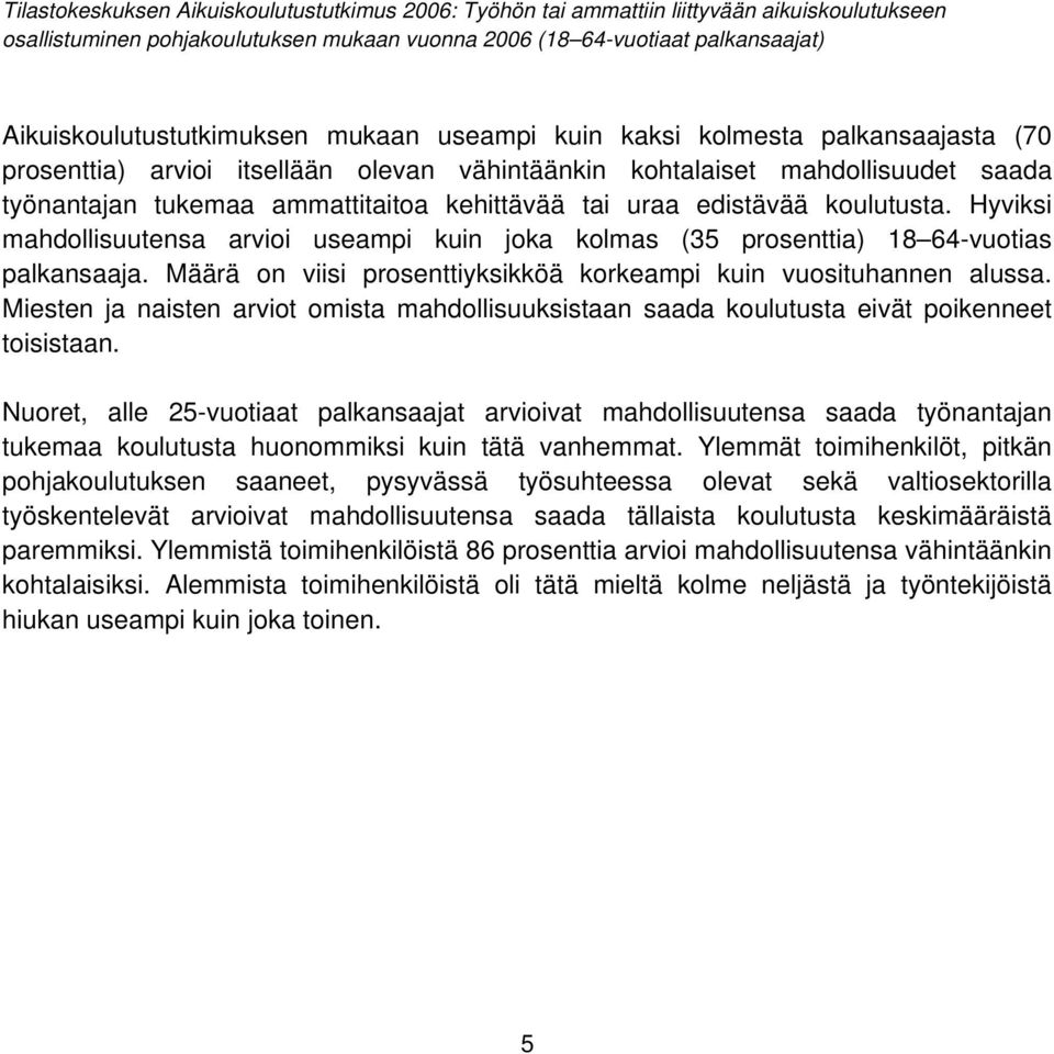 kehittävää tai uraa edistävää koulutusta. Hyviksi mahdollisuutensa arvioi useampi kuin joka kolmas (35 prosenttia) 18 64-vuotias palkansaaja.