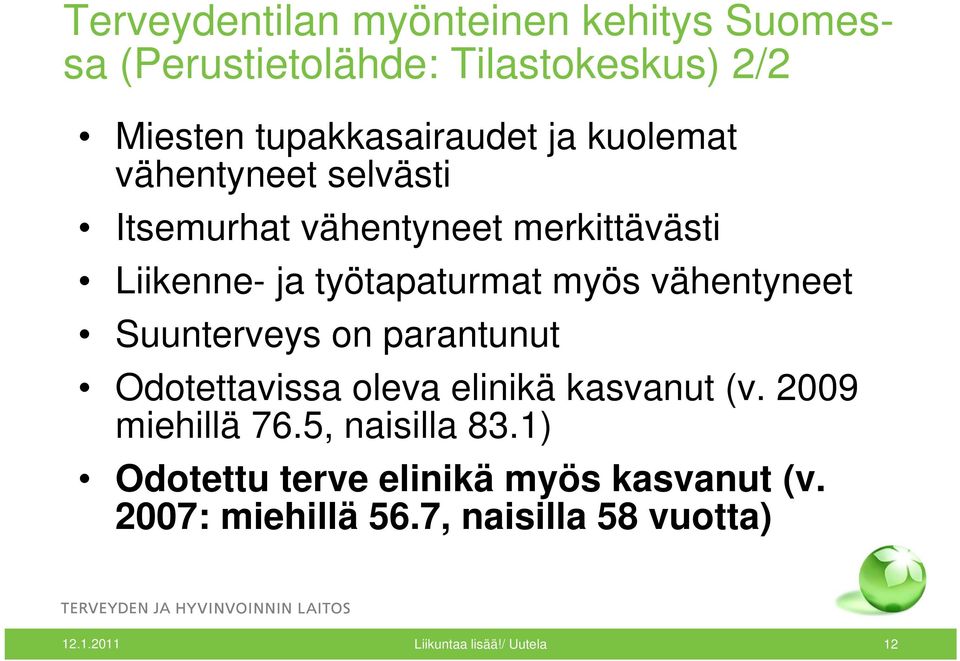 vähentyneet Suunterveys on parantunut Odotettavissa oleva elinikä kasvanut (v. 2009 miehillä 76.