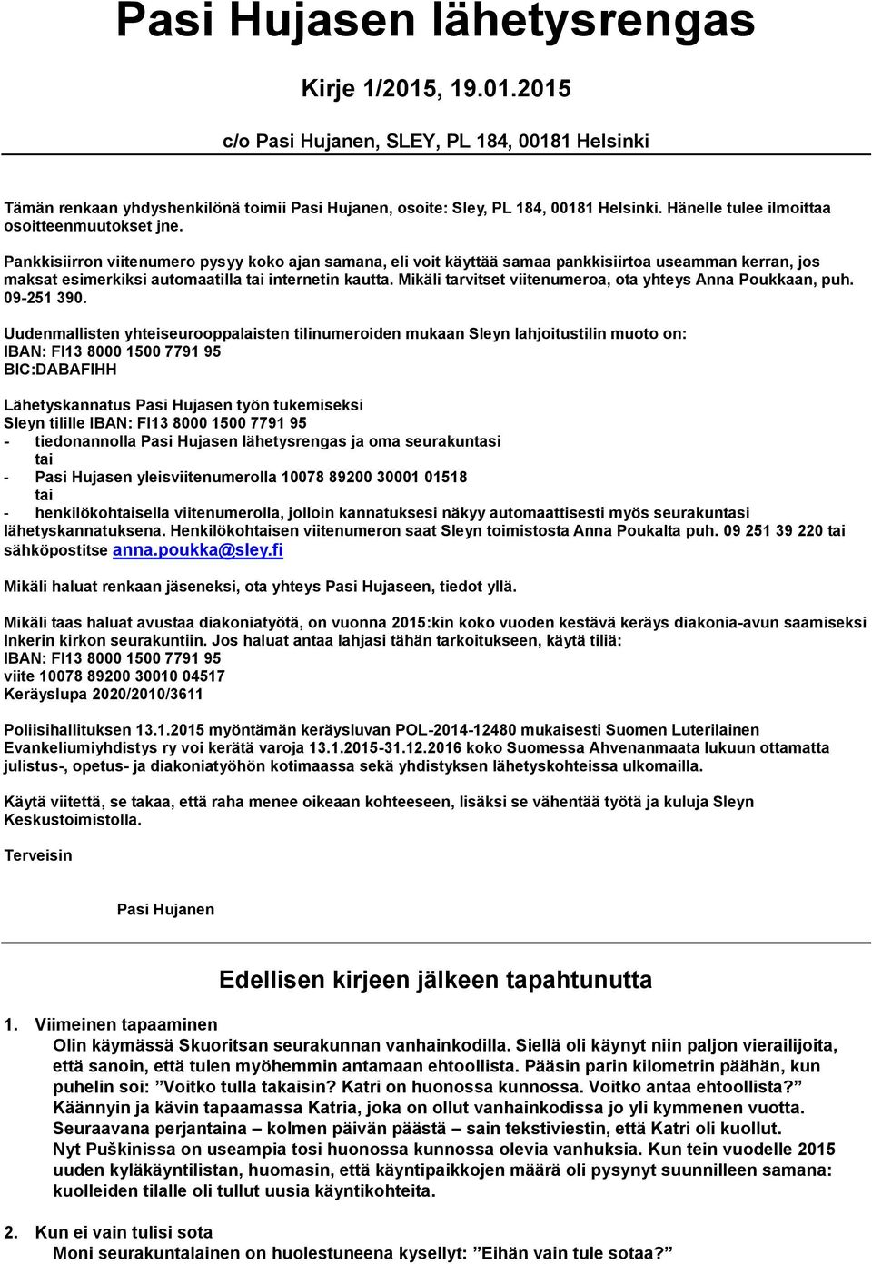 Pankkisiirron viitenumero pysyy koko ajan samana, eli voit käyttää samaa pankkisiirtoa useamman kerran, jos maksat esimerkiksi automaatilla tai internetin kautta.