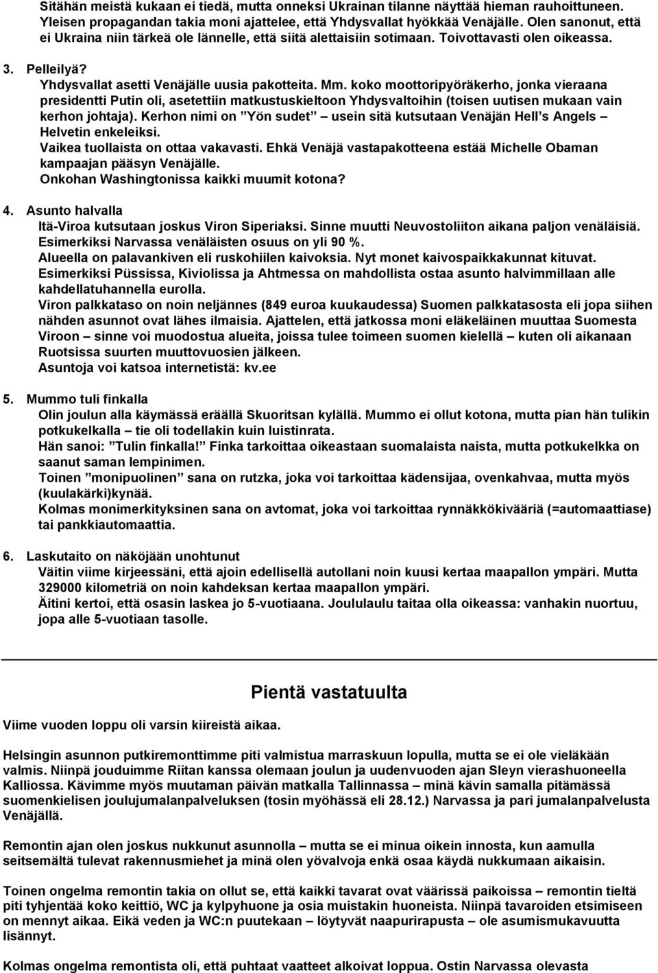 koko moottoripyöräkerho, jonka vieraana presidentti Putin oli, asetettiin matkustuskieltoon Yhdysvaltoihin (toisen uutisen mukaan vain kerhon johtaja).