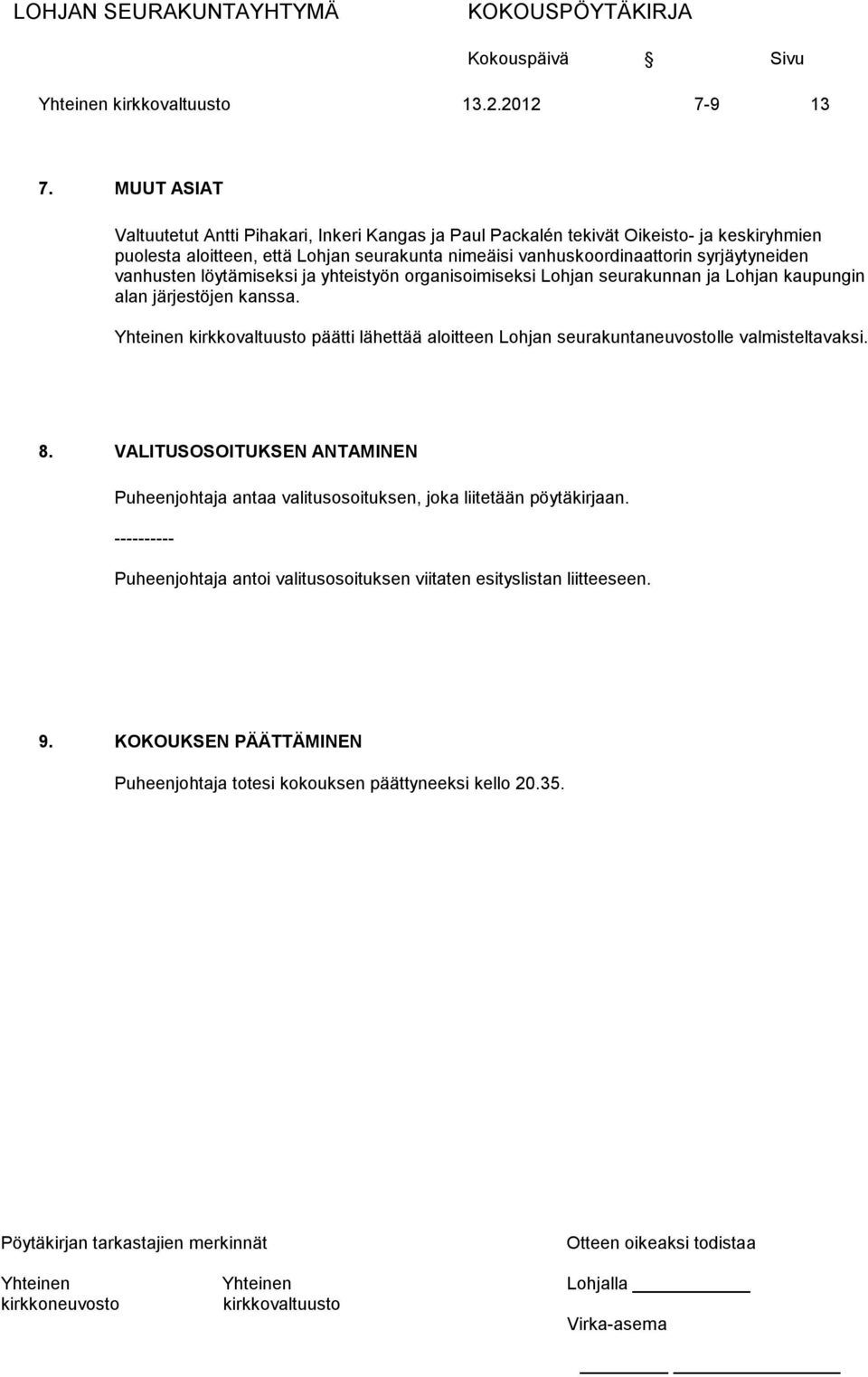 vanhuskoordinaattorin syrjäytyneiden vanhusten löytämiseksi ja yhteistyön organisoimiseksi Lohjan seurakunnan ja Lohjan kaupungin alan järjestöjen kanssa.