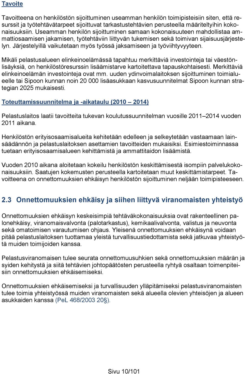 Järjestelyillä vaikutetaan myös työssä jaksamiseen ja työviihtyvyyteen.