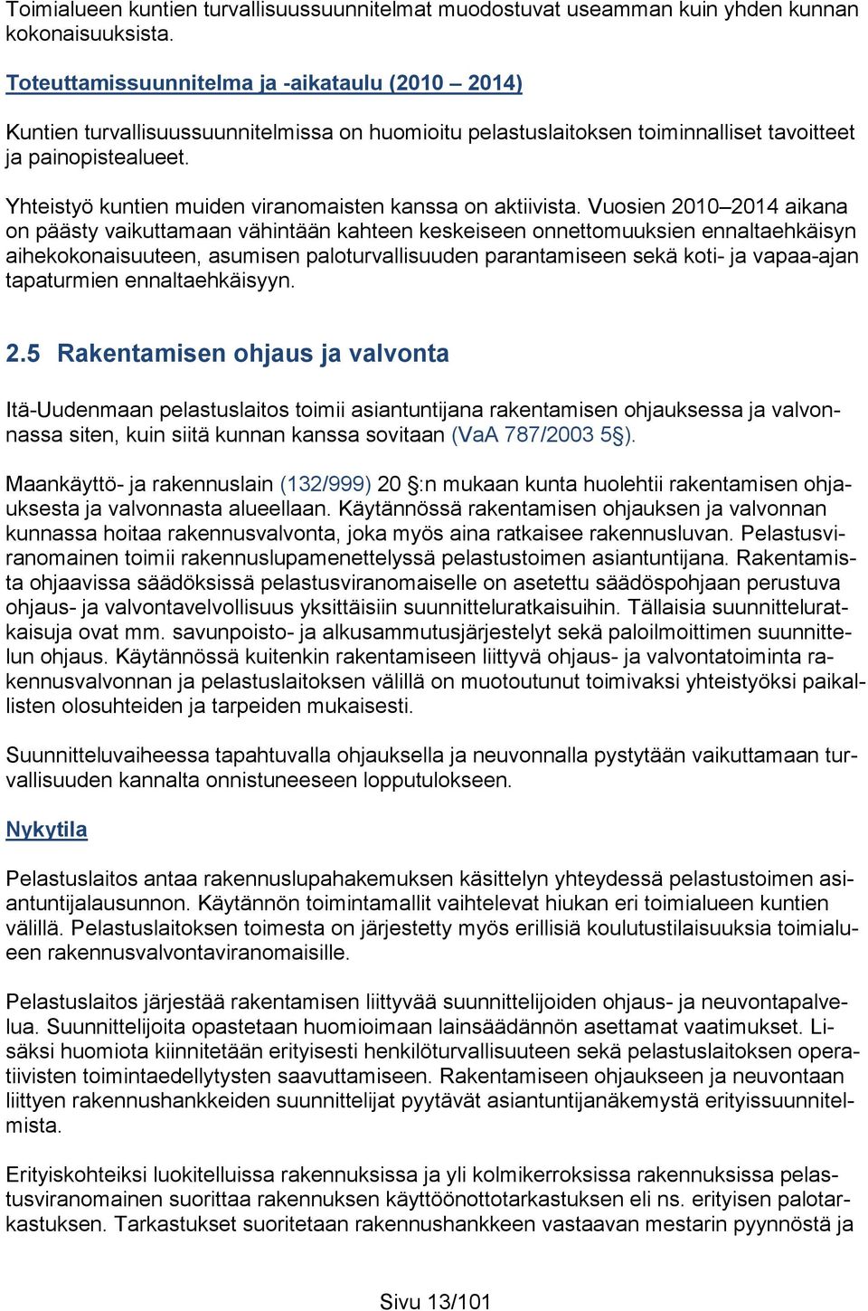 Yhteistyö kuntien muiden viranomaisten kanssa on aktiivista.