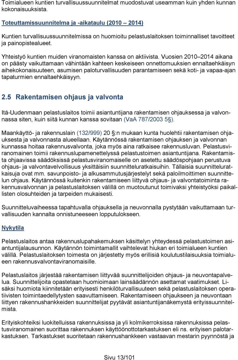 Yhteistyö kuntien muiden viranomaisten kanssa on aktiivista.