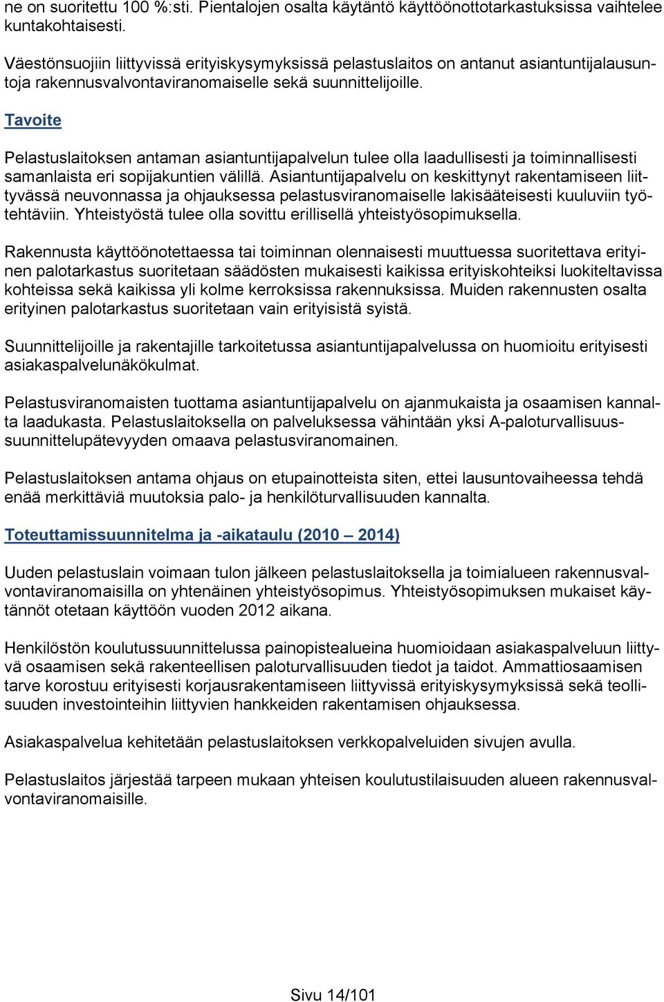 Tavoite Pelastuslaitoksen antaman asiantuntijapalvelun tulee olla laadullisesti ja toiminnallisesti samanlaista eri sopijakuntien välillä.