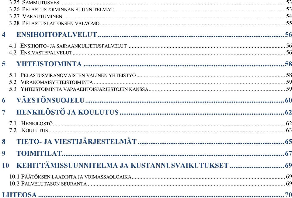 2 VIRANOMAISYHTEISTOIMINTA... 59 5.3 YHTEISTOIMINTA VAPAAEHTOISJÄRJESTÖJEN KANSSA... 59 6 VÄESTÖNSUOJELU...60 7 HENKILÖSTÖ JA KOULUTUS...62 7.1 HENKILÖSTÖ... 62 7.