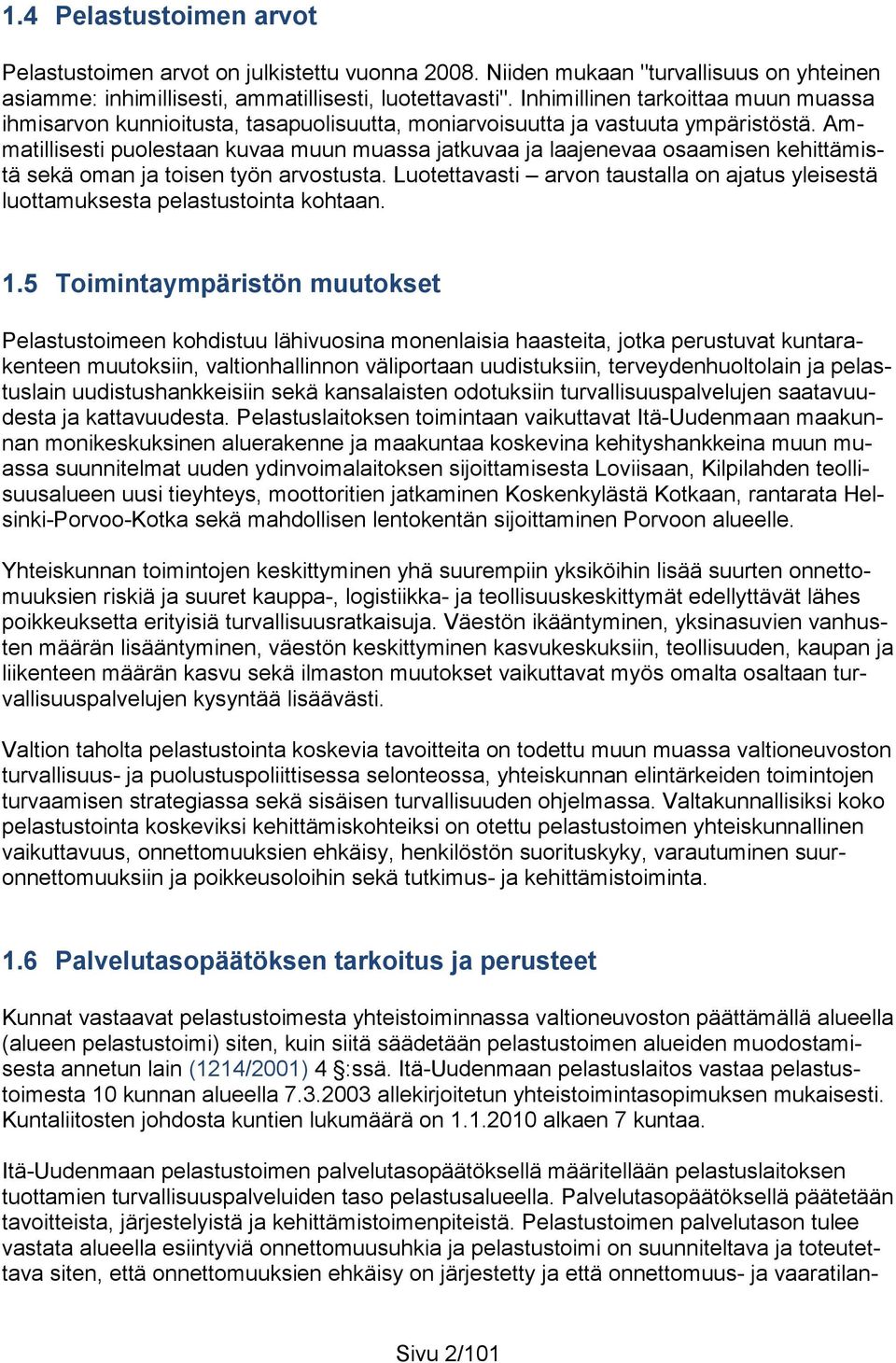 Ammatillisesti puolestaan kuvaa muun muassa jatkuvaa ja laajenevaa osaamisen kehittämistä sekä oman ja toisen työn arvostusta.