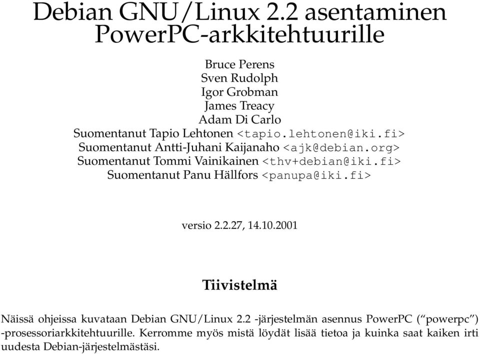 lehtonen@iki.fi> Suomentanut Antti-Juhani Kaijanaho <ajk@debian.org> Suomentanut Tommi Vainikainen <thv+debian@iki.