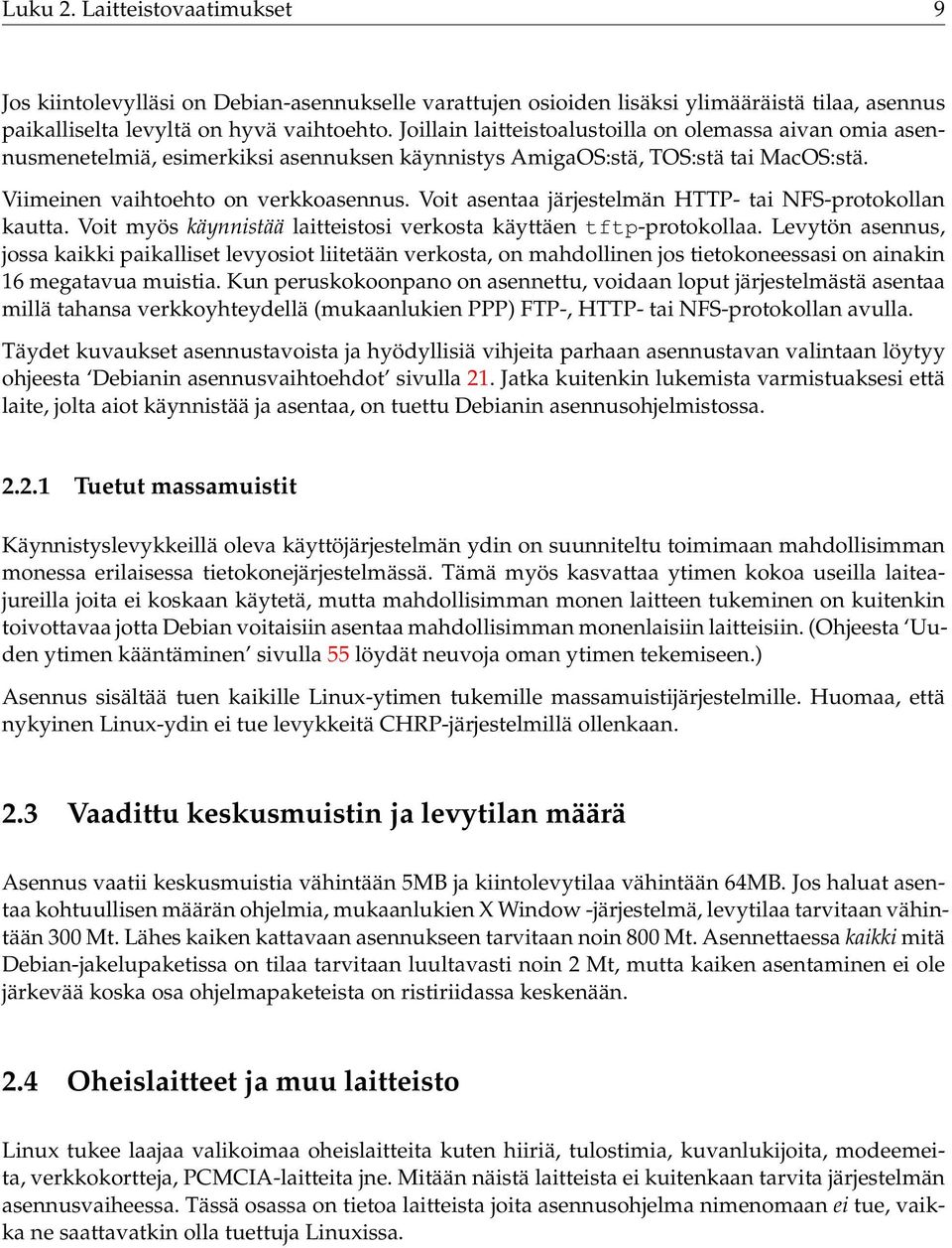 Voit asentaa järjestelmän HTTP- tai NFS-protokollan kautta. Voit myös käynnistää laitteistosi verkosta käyttäen tftp-protokollaa.