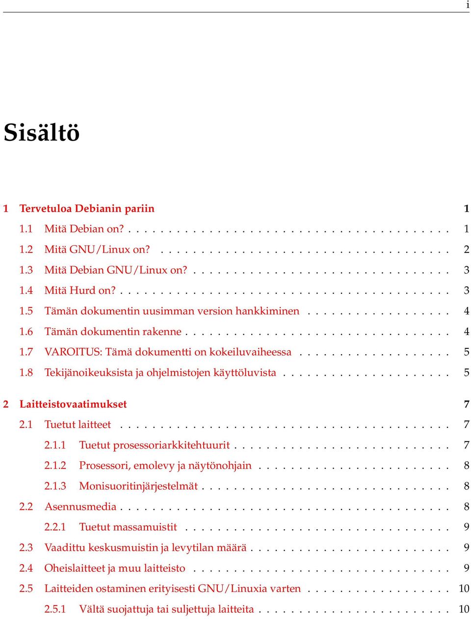 .................. 5 1.8 Tekijänoikeuksista ja ohjelmistojen käyttöluvista..................... 5 2 Laitteistovaatimukset 7 2.1 Tuetut laitteet......................................... 7 2.1.1 Tuetut prosessoriarkkitehtuurit.