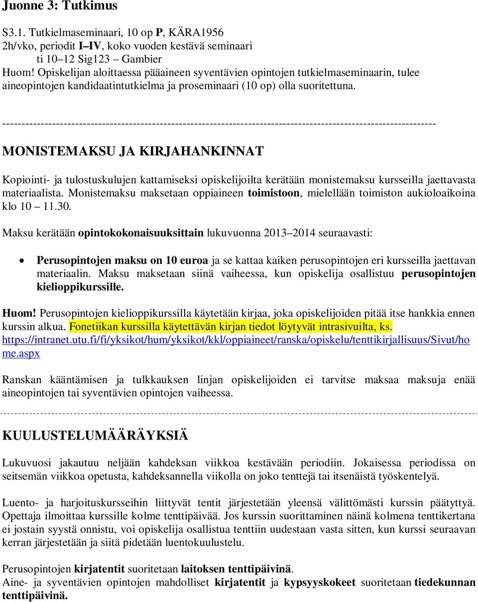 ----------------------------------------------------------------------------------------------------------------- MONISTEMAKSU JA KIRJAHANKINNAT Kopiointi- ja tulostuskulujen kattamiseksi