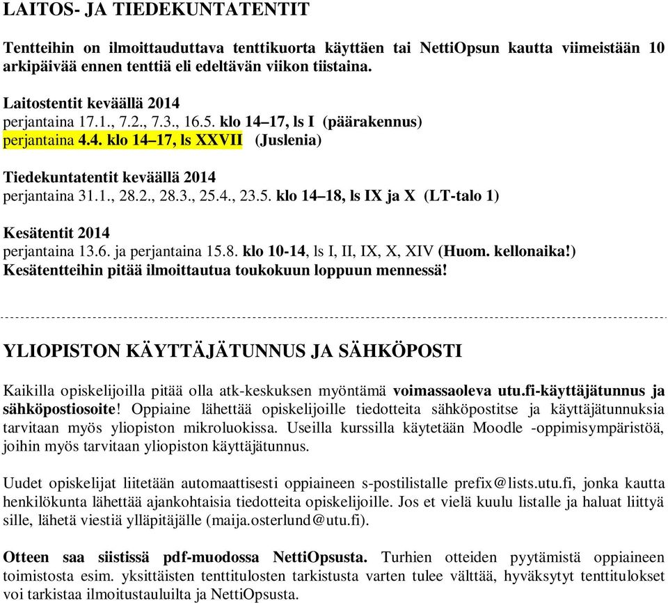 4., 23.5. klo 14 18, ls IX ja X (LT-talo 1) Kesätentit 2014 perjantaina 13.6. ja perjantaina 15.8. klo 10-14, ls I, II, IX, X, XIV (Huom. kellonaika!