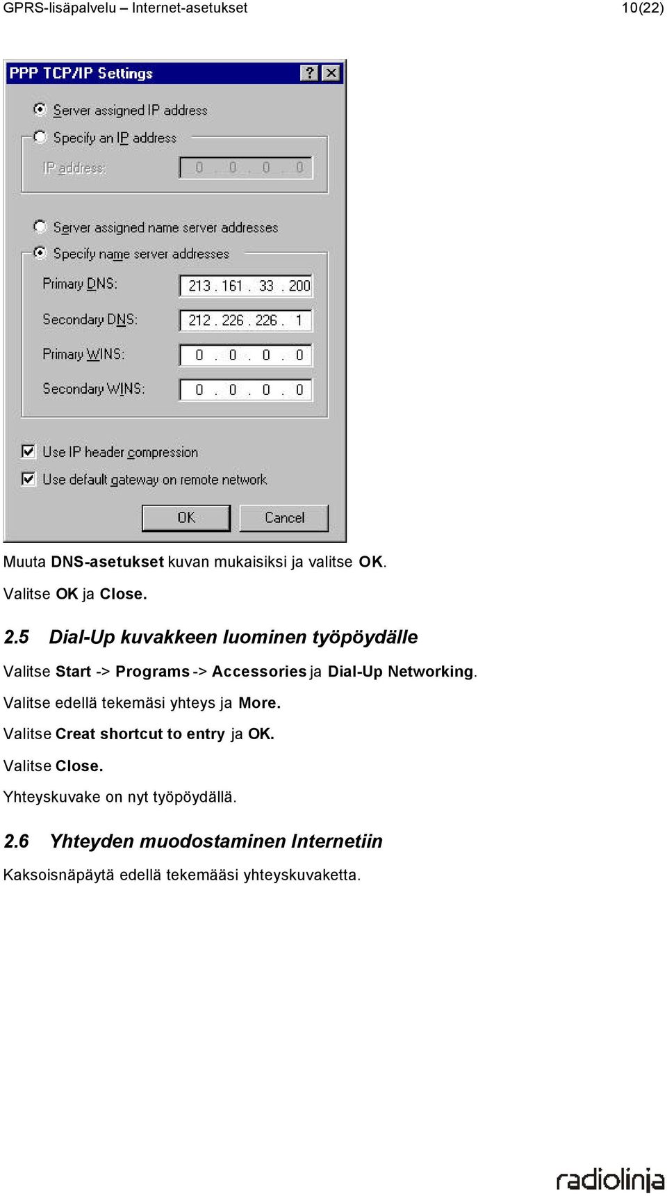 5 Dial-Up kuvakkeen luominen työpöydälle Valitse Start -> Programs -> Accessories ja Dial-Up Networking.