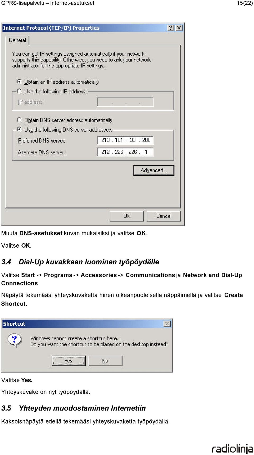 Connections. Näpäytä tekemääsi yhteyskuvaketta hiiren oikeanpuoleisella näppäimellä ja valitse Create Shortcut.