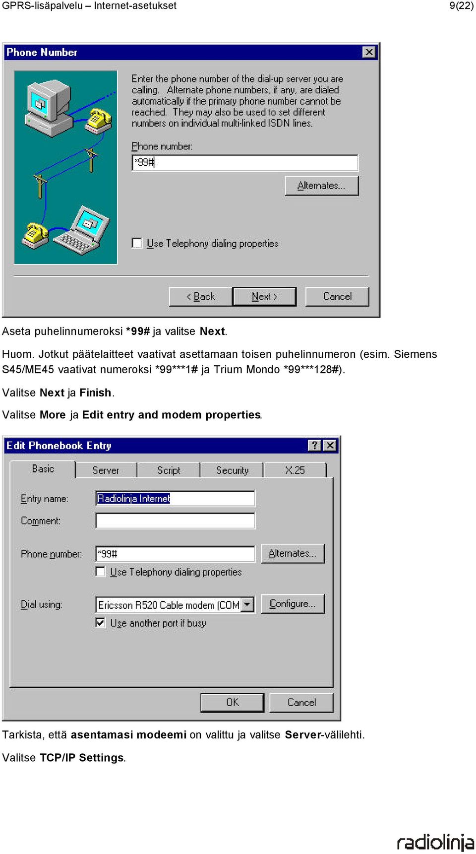 Siemens S45/ME45 vaativat numeroksi *99***1# ja Trium Mondo *99***128#). Valitse Next ja Finish.