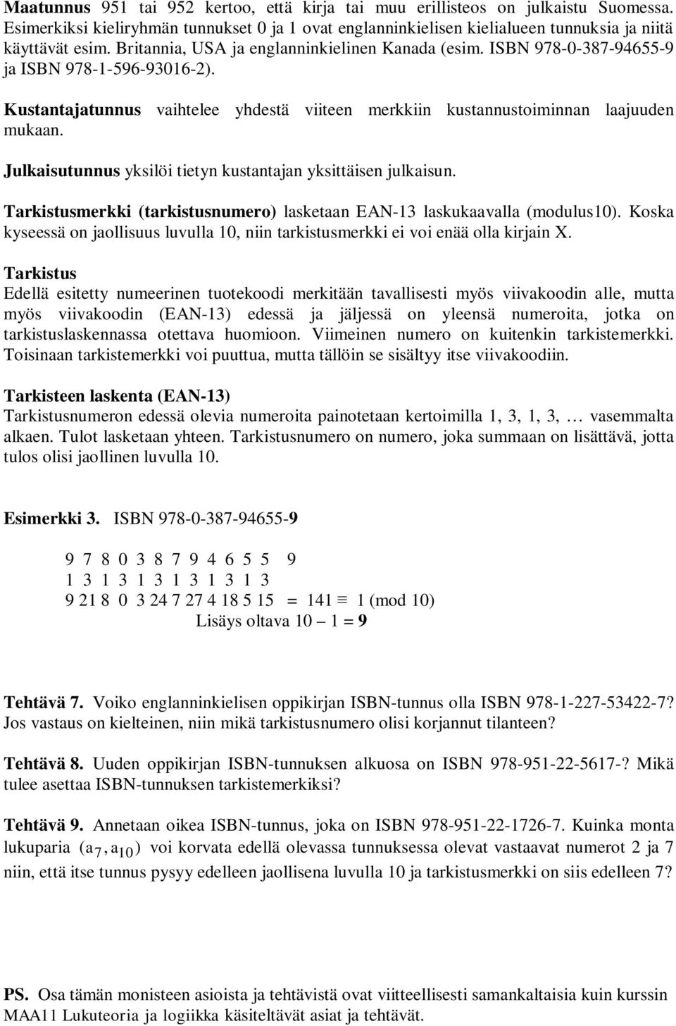 Julkaisutunnus yksilöi tietyn kustantajan yksittäisen julkaisun. Tarkistusmerkki (tarkistusnumero) lasketaan EAN-13 laskukaavalla (modulus10).