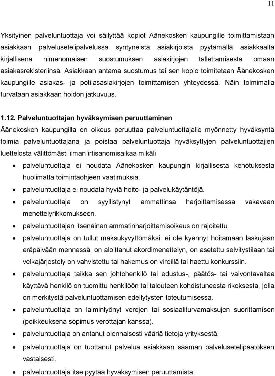 Asiakkaan antama suostumus tai sen kopio toimitetaan Äänekosken kaupungille asiakas- ja potilasasiakirjojen toimittamisen yhteydessä. Näin toimimalla turvataan asiakkaan hoidon jatkuvuus. 1.12.