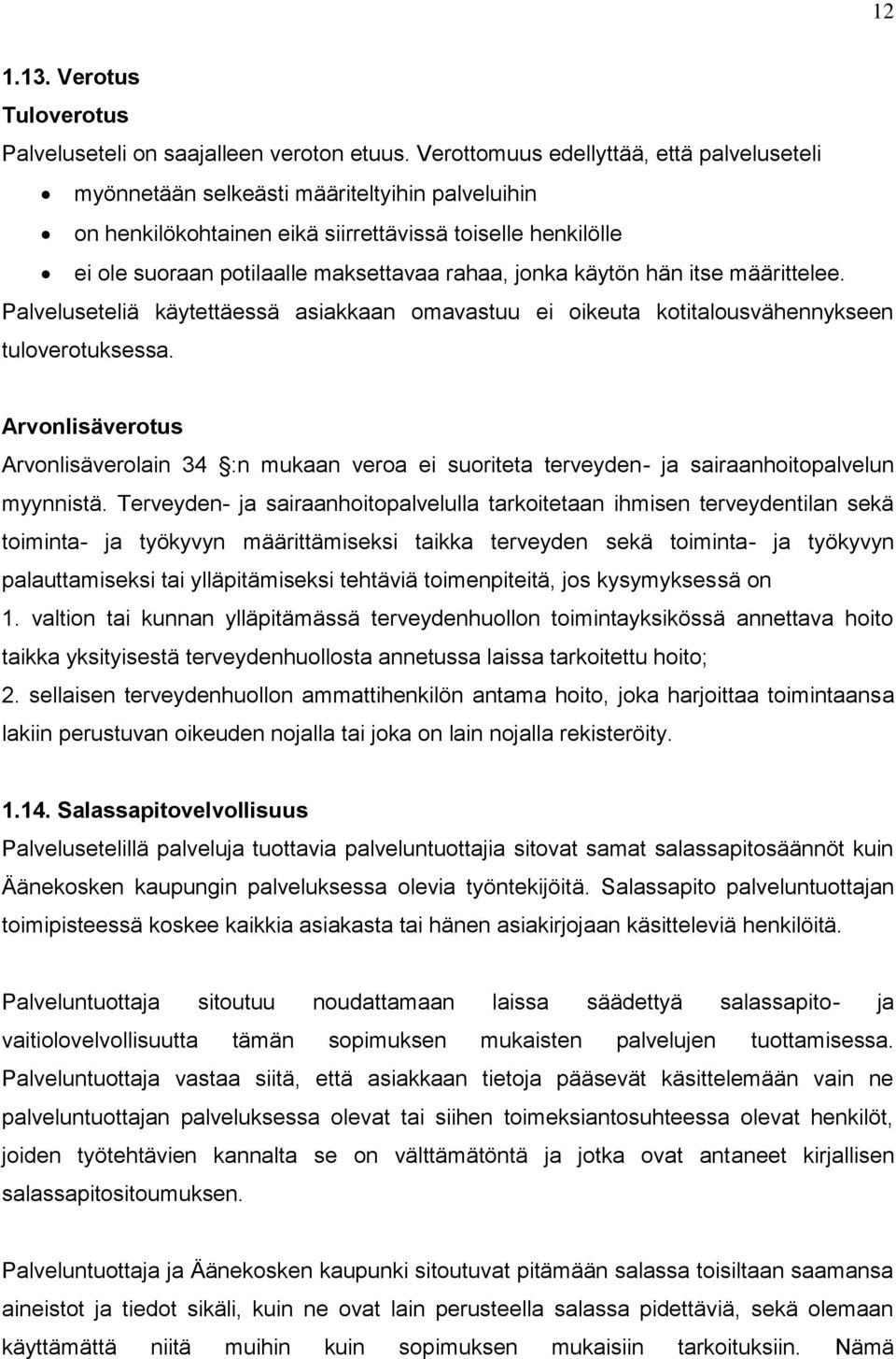 jonka käytön hän itse määrittelee. Palveluseteliä käytettäessä asiakkaan omavastuu ei oikeuta kotitalousvähennykseen tuloverotuksessa.