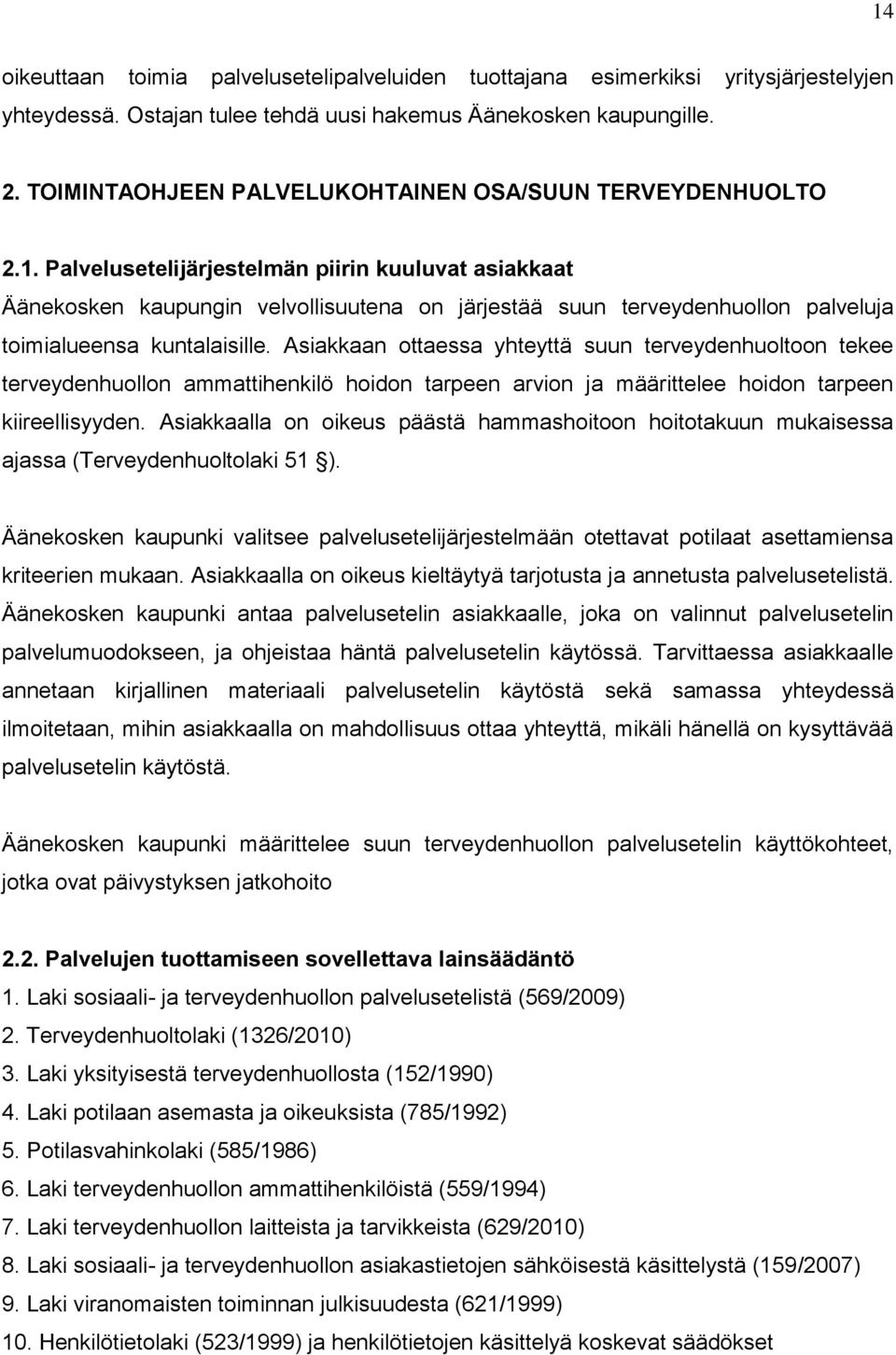 Palvelusetelijärjestelmän piirin kuuluvat asiakkaat Äänekosken kaupungin velvollisuutena on järjestää suun terveydenhuollon palveluja toimialueensa kuntalaisille.