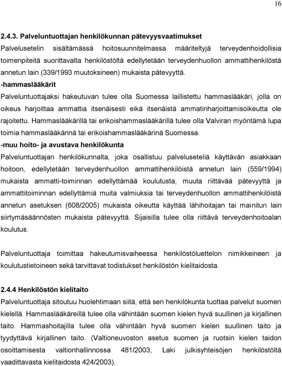 terveydenhuollon ammattihenkilöstä annetun lain (339/1993 muutoksineen) mukaista pätevyyttä.