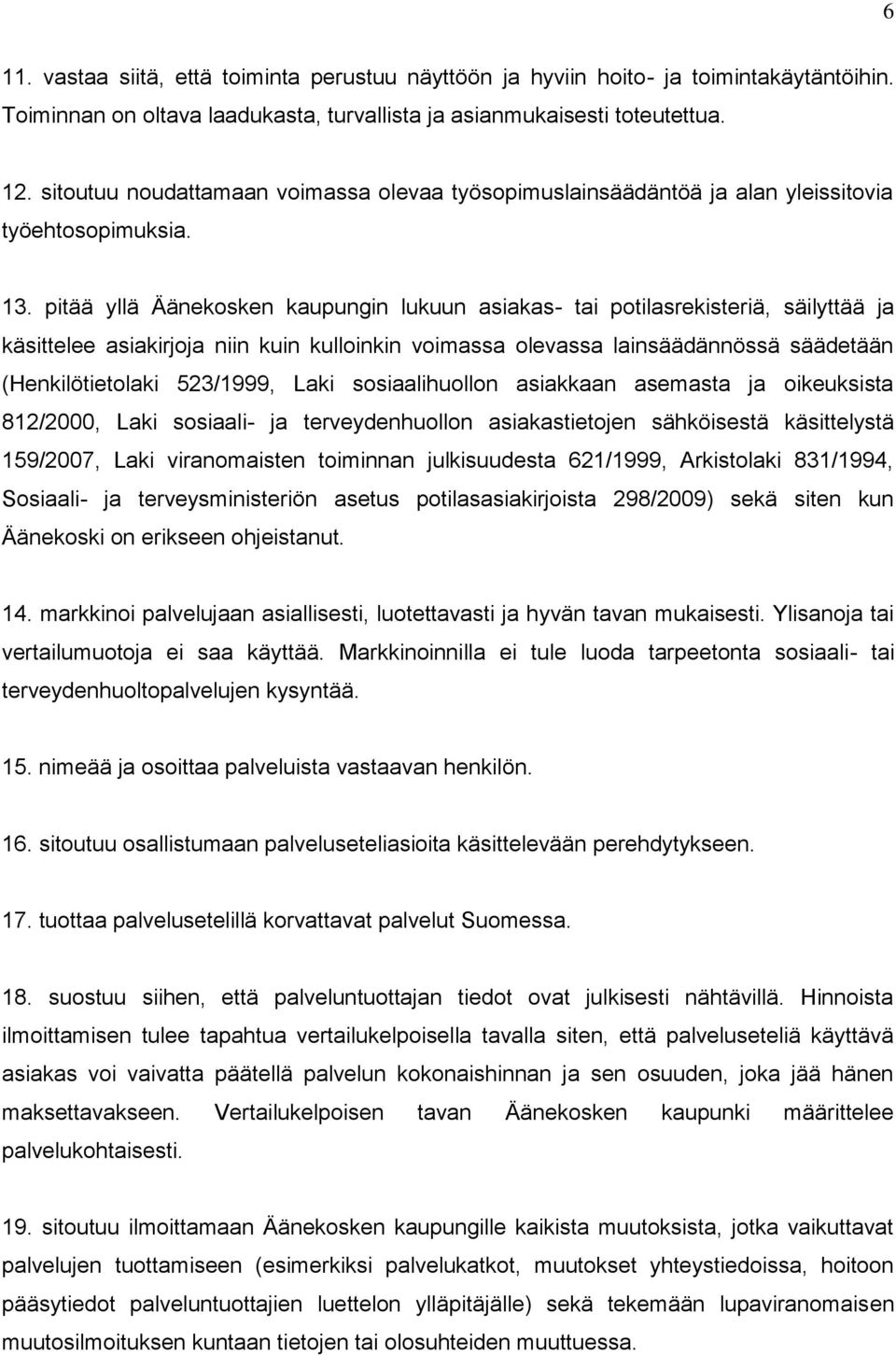 pitää yllä Äänekosken kaupungin lukuun asiakas- tai potilasrekisteriä, säilyttää ja käsittelee asiakirjoja niin kuin kulloinkin voimassa olevassa lainsäädännössä säädetään (Henkilötietolaki 523/1999,