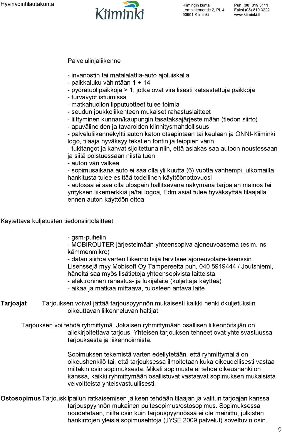 kiinnitysmahdollisuus - palveluliikennekyltti auton katon otsapintaan tai keulaan ja ONNI-Kiiminki logo, tilaaja hyväksyy tekstien fontin ja teippien värin - tukitangot ja kahvat sijoitettuna niin,