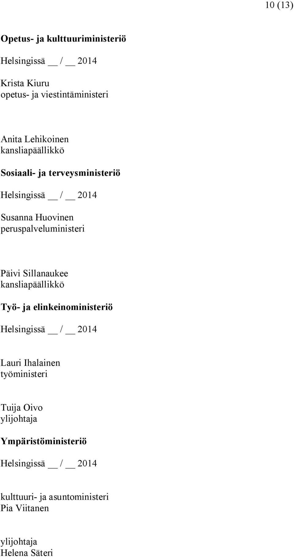peruspalveluministeri Päivi Sillanaukee kansliapäällikkö Työ- ja elinkeinoministeriö Helsingissä / 2014 Lauri