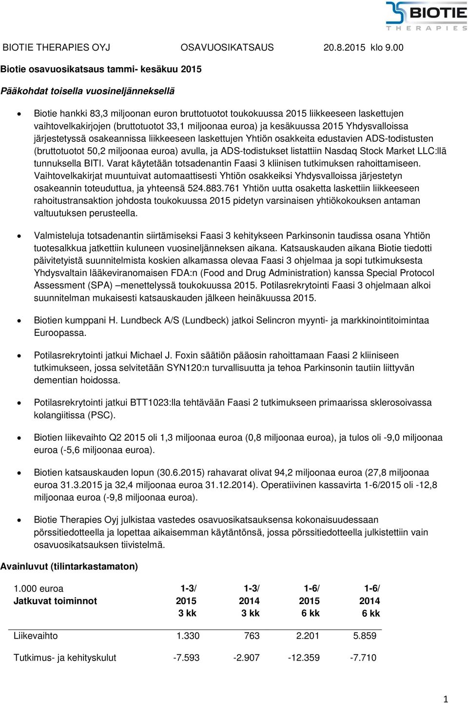 (bruttotuotot 33,1 miljoonaa euroa) ja kesäkuussa 2015 Yhdysvalloissa järjestetyssä osakeannissa liikkeeseen laskettujen Yhtiön osakkeita edustavien ADS-todistusten (bruttotuotot 50,2 miljoonaa