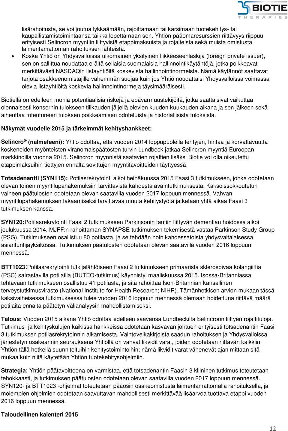 Koska Yhtiö on Yhdysvalloissa ulkomainen yksityinen liikkeeseenlaskija (foreign private issuer), sen on sallittua noudattaa eräitä sellaisia suomalaisia hallinnointikäytäntöjä, jotka poikkeavat