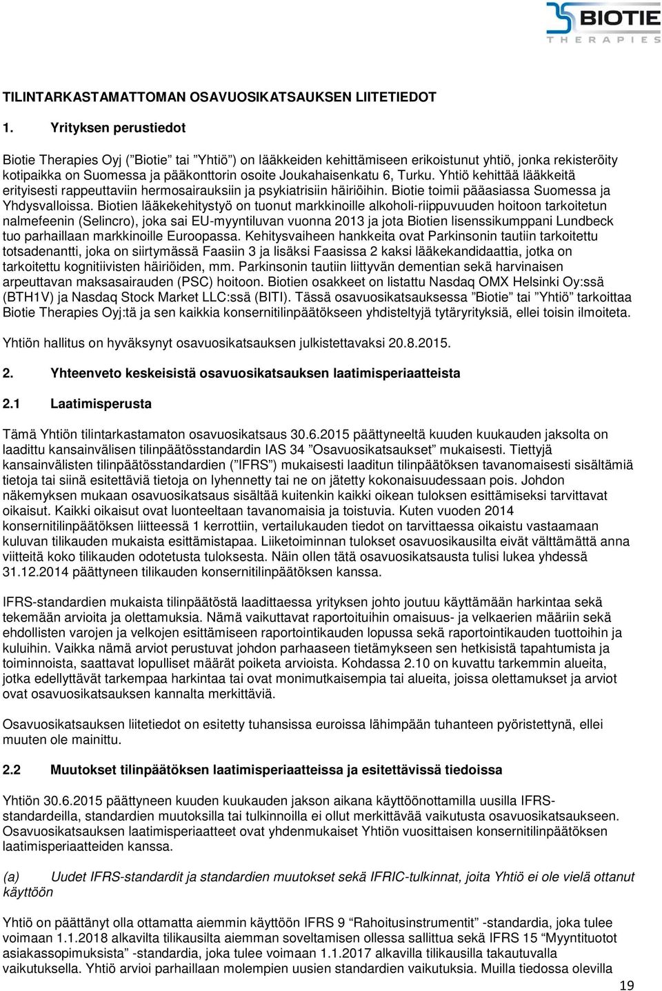 Turku. Yhtiö kehittää lääkkeitä erityisesti rappeuttaviin hermosairauksiin ja psykiatrisiin häiriöihin. Biotie toimii pääasiassa Suomessa ja Yhdysvalloissa.