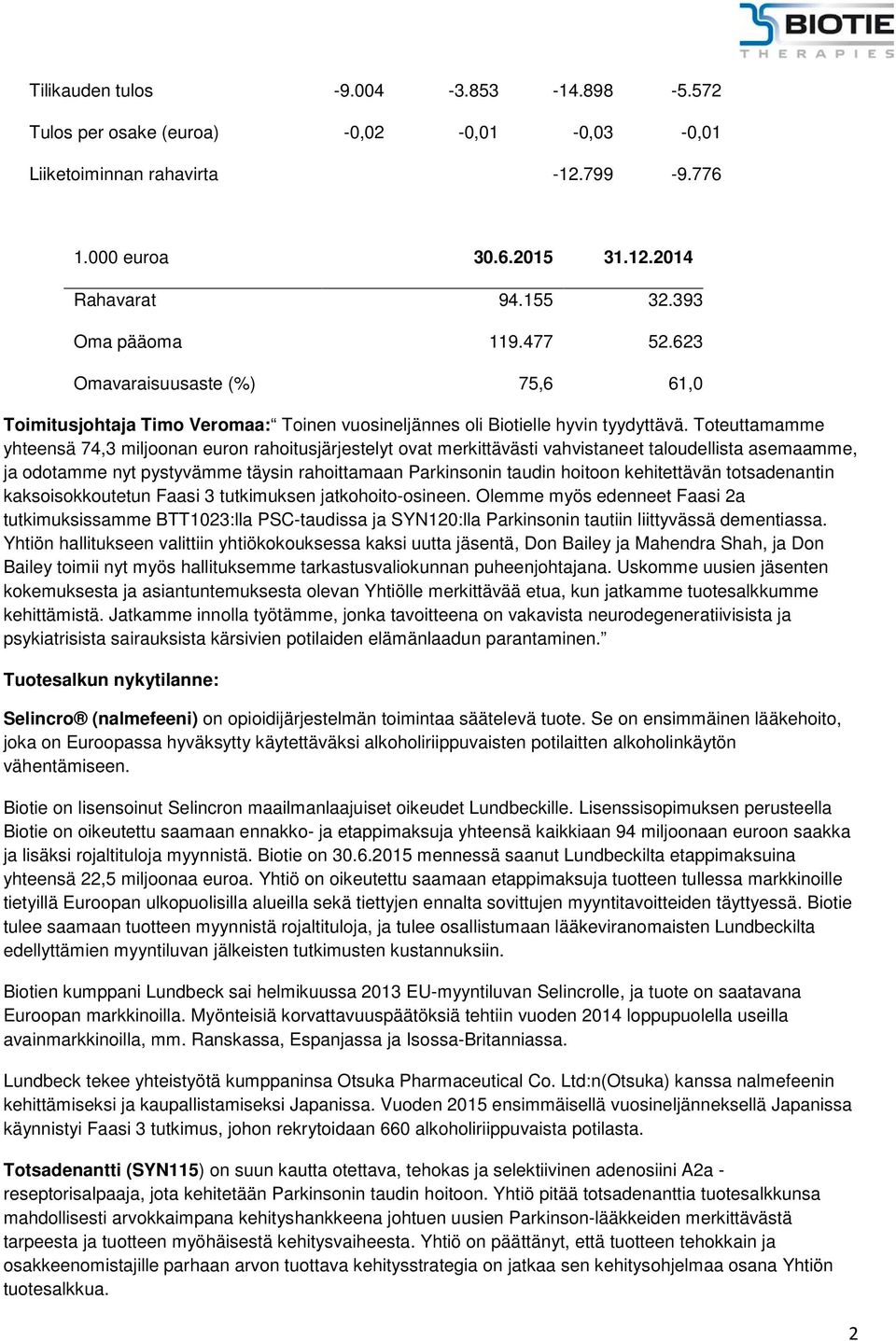 Toteuttamamme yhteensä 74,3 miljoonan euron rahoitusjärjestelyt ovat merkittävästi vahvistaneet taloudellista asemaamme, ja odotamme nyt pystyvämme täysin rahoittamaan Parkinsonin taudin hoitoon