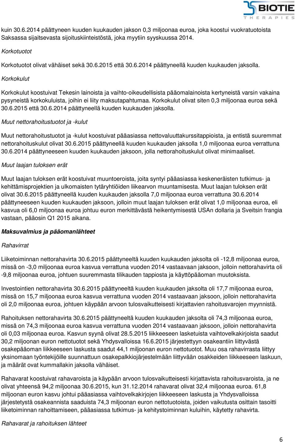 Korkokulut Korkokulut koostuivat Tekesin lainoista ja vaihto-oikeudellisista pääomalainoista kertyneistä varsin vakaina pysyneistä korkokuluista, joihin ei liity maksutapahtumaa.