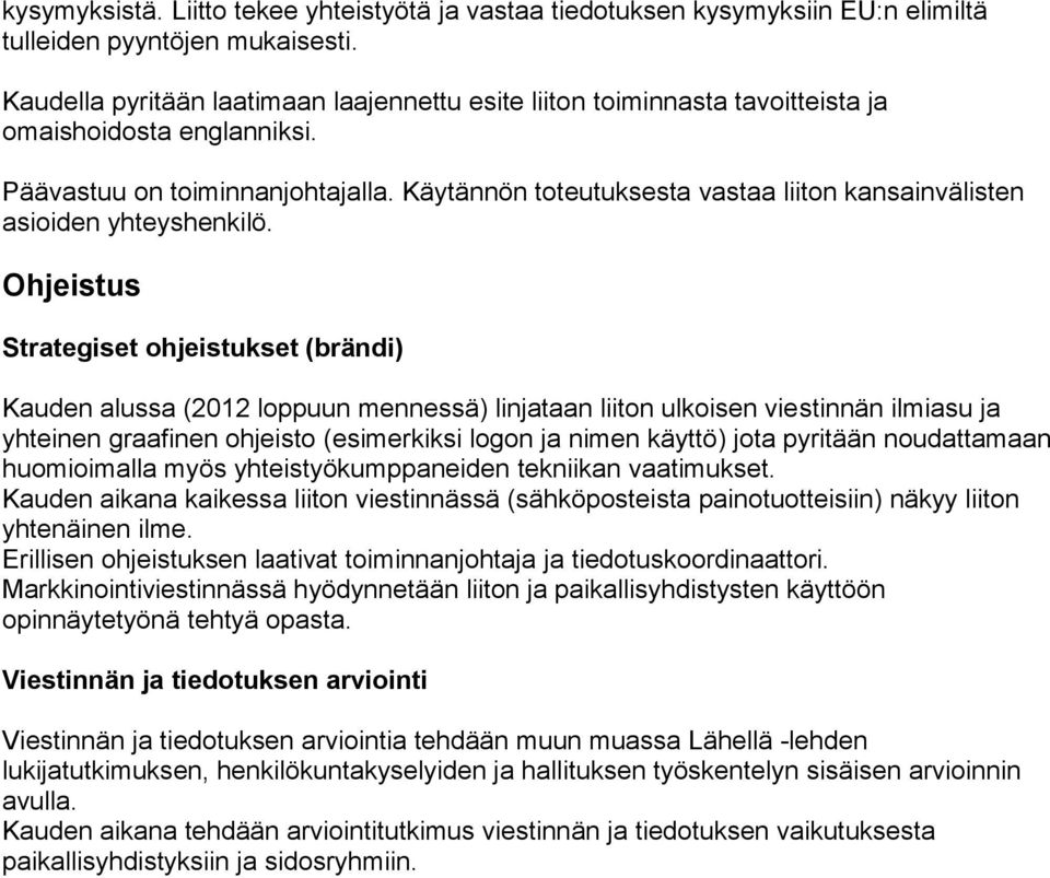 Käytännön toteutuksesta vastaa liiton kansainvälisten asioiden yhteyshenkilö.