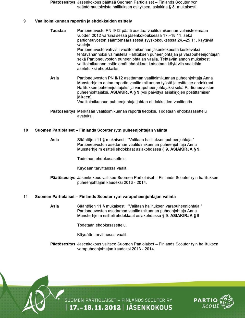 sekä partioneuvoston sääntömääräisessä syyskokouksessa 24. 25.11. käytäviä vaaleja.