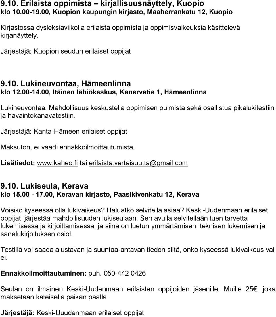Järjestäjä: Kuopion seudun erilaiset oppijat 9.10. Lukineuvontaa, Hämeenlinna klo 12.00-14.00, Itäinen lähiökeskus, Kanervatie 1, Hämeenlinna Lukineuvontaa.