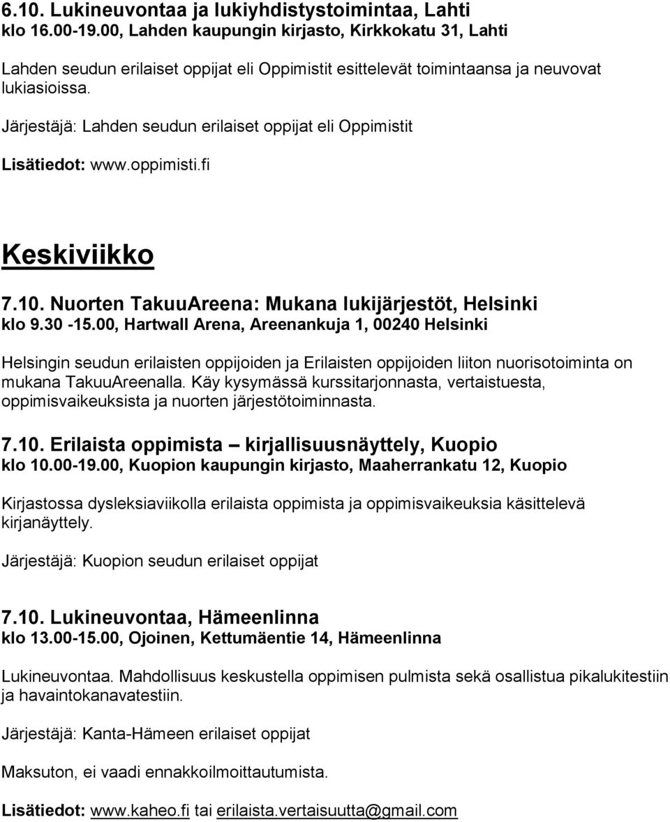 Järjestäjä: Lahden seudun erilaiset oppijat eli Oppimistit Lisätiedot: www.oppimisti.fi Keskiviikko 7.10. Nuorten TakuuAreena: Mukana lukijärjestöt, Helsinki klo 9.30-15.