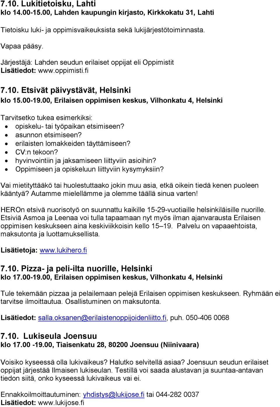 00, Erilaisen oppimisen keskus, Vilhonkatu 4, Helsinki Tarvitsetko tukea esimerkiksi: opiskelu- tai työpaikan etsimiseen? asunnon etsimiseen? erilaisten lomakkeiden täyttämiseen? CV:n tekoon?