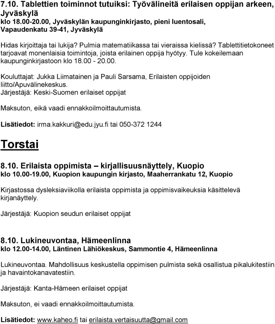 Tablettitietokoneet tarjoavat monenlaisia toimintoja, joista erilainen oppija hyötyy. Tule kokeilemaan kaupunginkirjastoon klo 18.00-