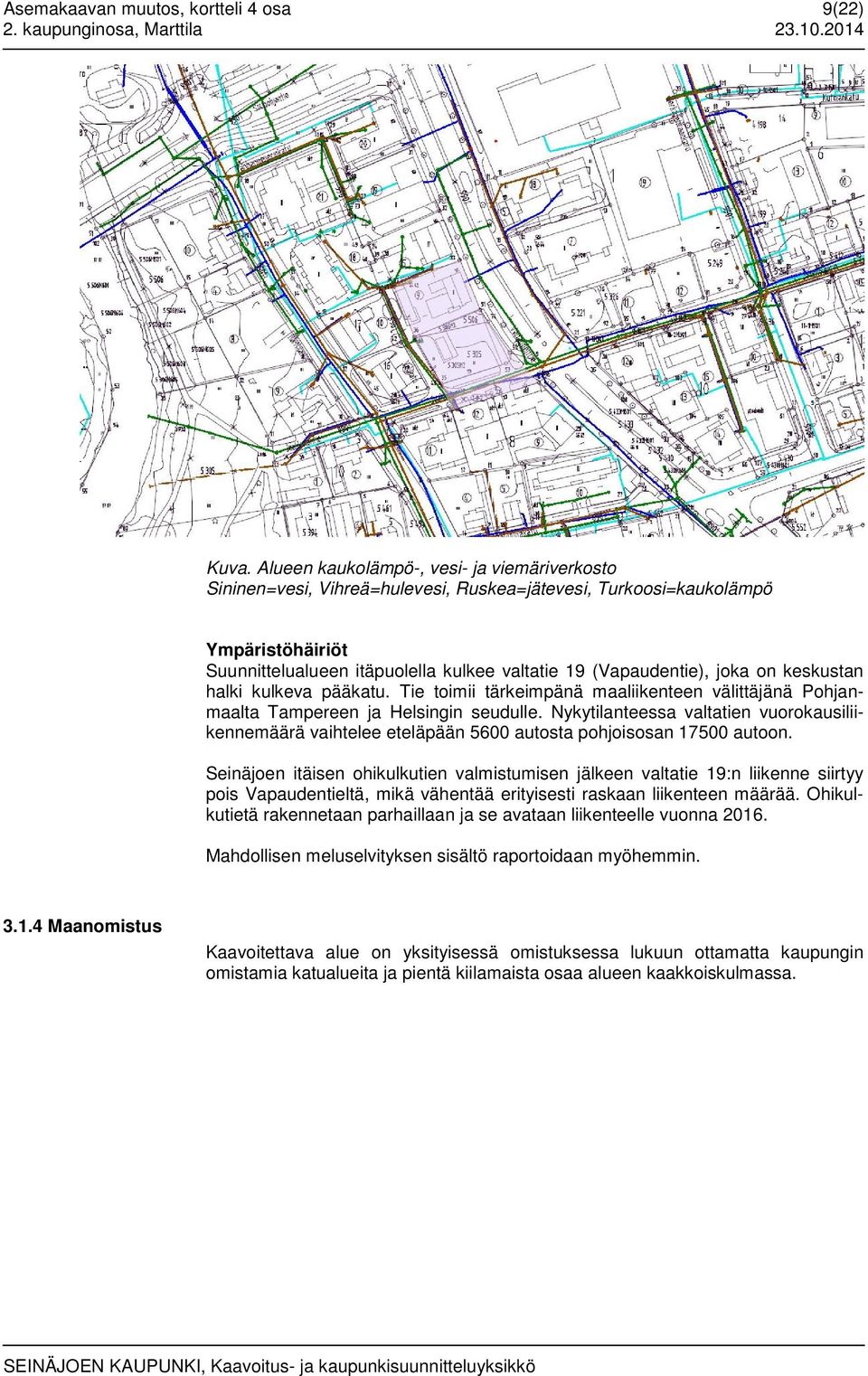 on keskustan halki kulkeva pääkatu. Tie toimii tärkeimpänä maaliikenteen välittäjänä Pohjanmaalta Tampereen ja Helsingin seudulle.