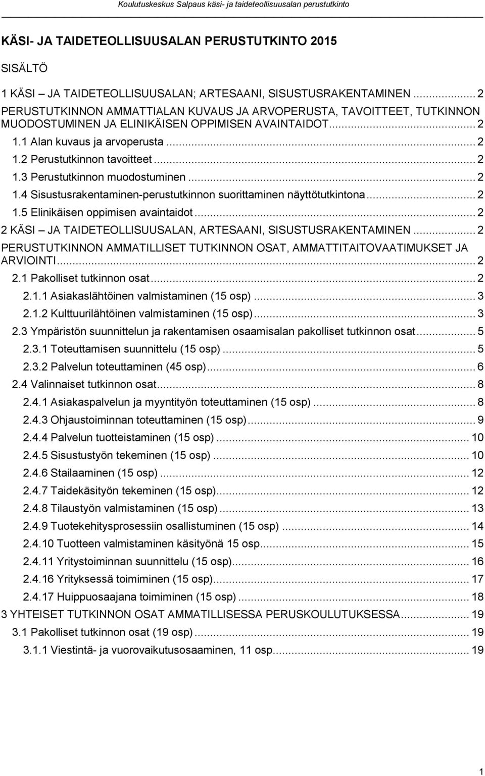 .. 2 1.3 Perustutkinnon muodostuminen... 2 1.4 Sisustusrakentaminen-perustutkinnon suorittaminen näyttötutkintona... 2 1.5 Elinikäisen oppimisen avaintaidot.