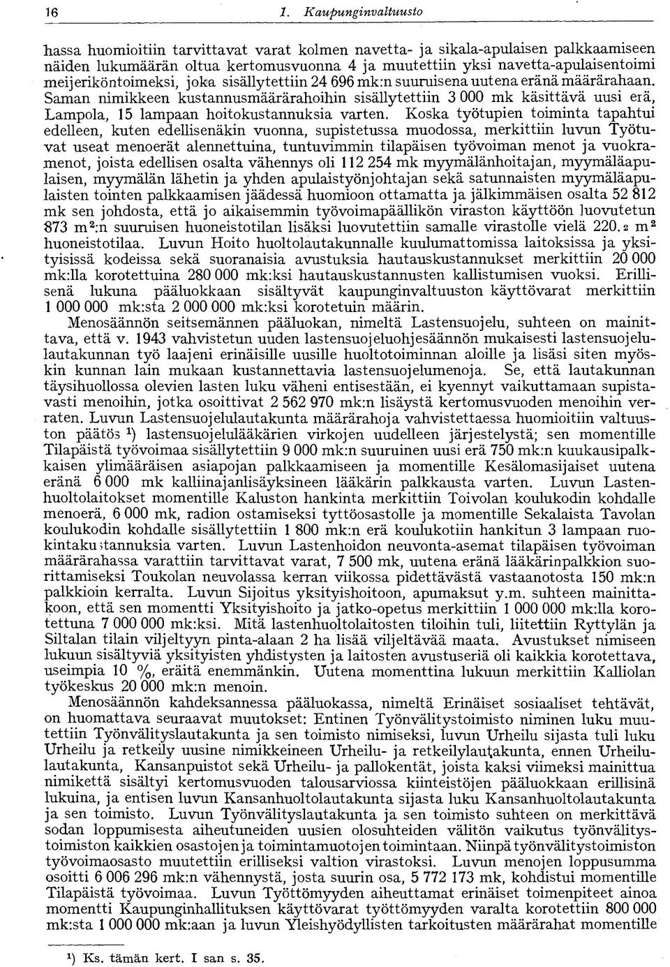 Saman nimikkeen kustannusmäärärahoihin sisällytettiin 3 000 mk käsittävä uusi erä, Lampola, 15 lampaan hoitokustannuksia varten.