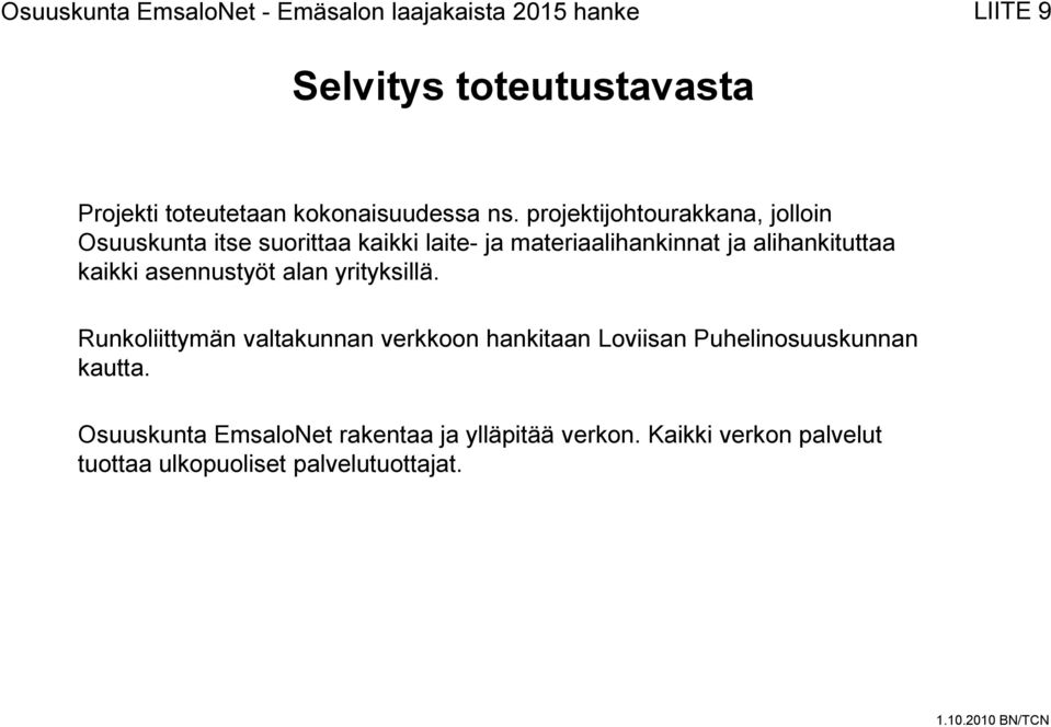 alihankituttaa kaikki asennustyöt alan yrityksillä.