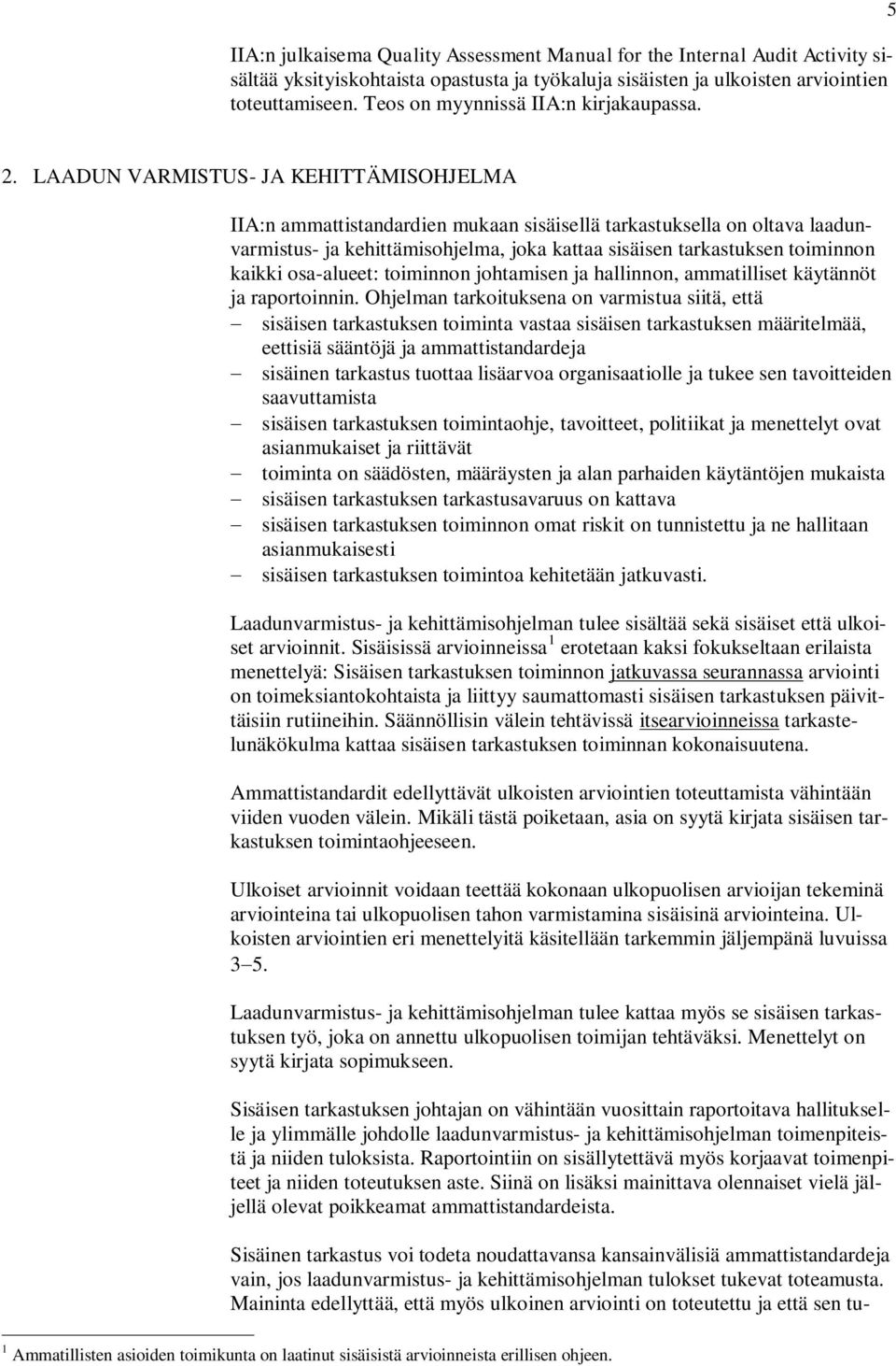 LAADUN VARMISTUS- JA KEHITTÄMISOHJELMA IIA:n ammattistandardien mukaan sisäisellä tarkastuksella on oltava laadunvarmistus- ja kehittämisohjelma, joka kattaa sisäisen tarkastuksen toiminnon kaikki