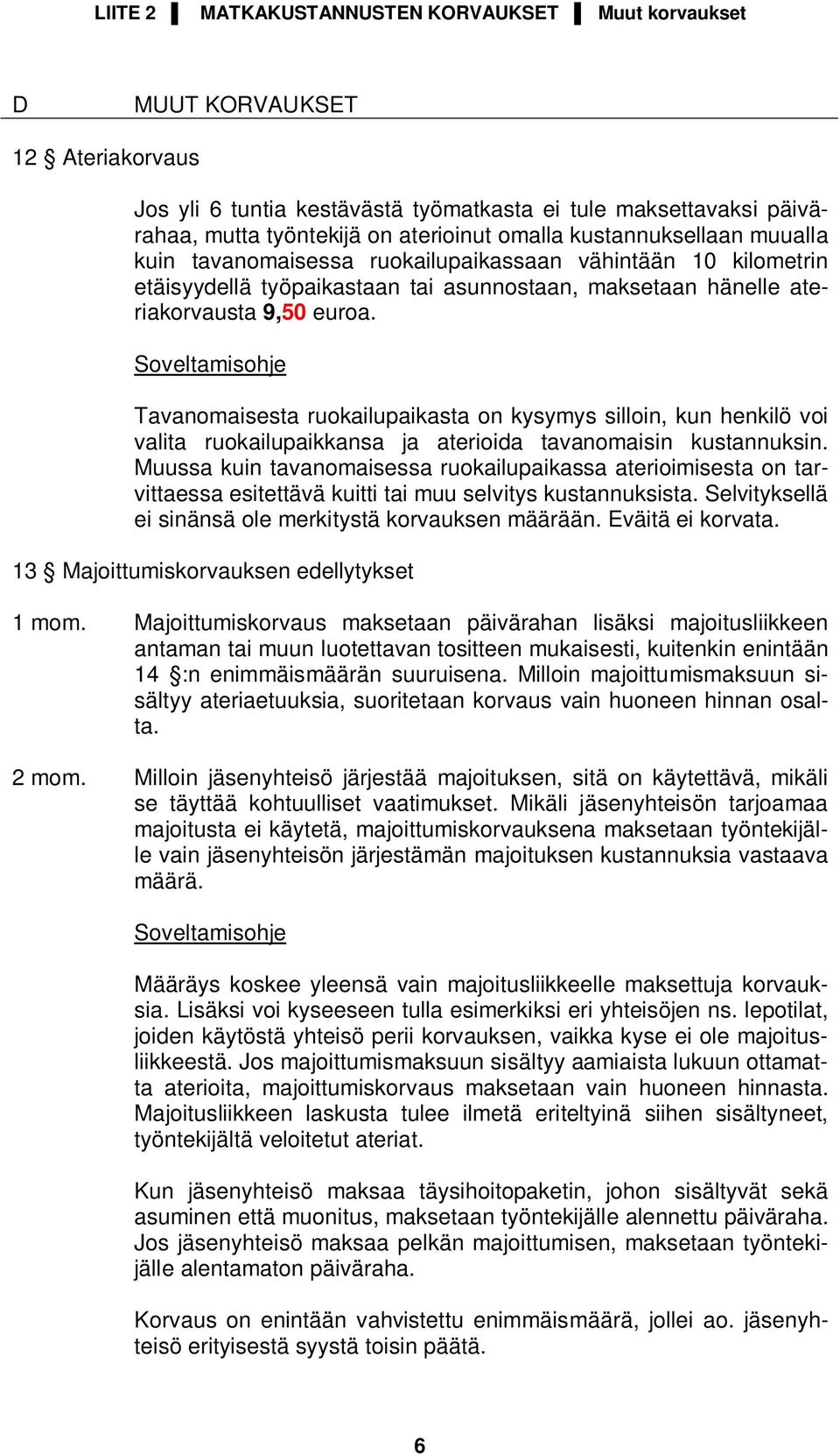 Tavanomaisesta ruokailupaikasta on kysymys silloin, kun henkilö voi valita ruokailupaikkansa ja aterioida tavanomaisin kustannuksin.