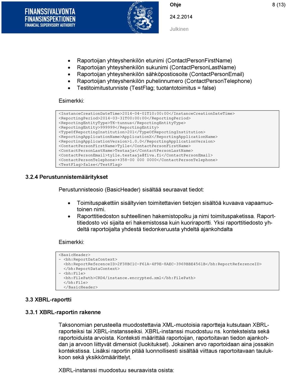 <ReportingPeriod>2014-03-31T00:00:00</ReportingPeriod> <ReportingEntityType>TK-tunnus</ReportingEntityType> <ReportingEntity>999999</ReportingEntity>