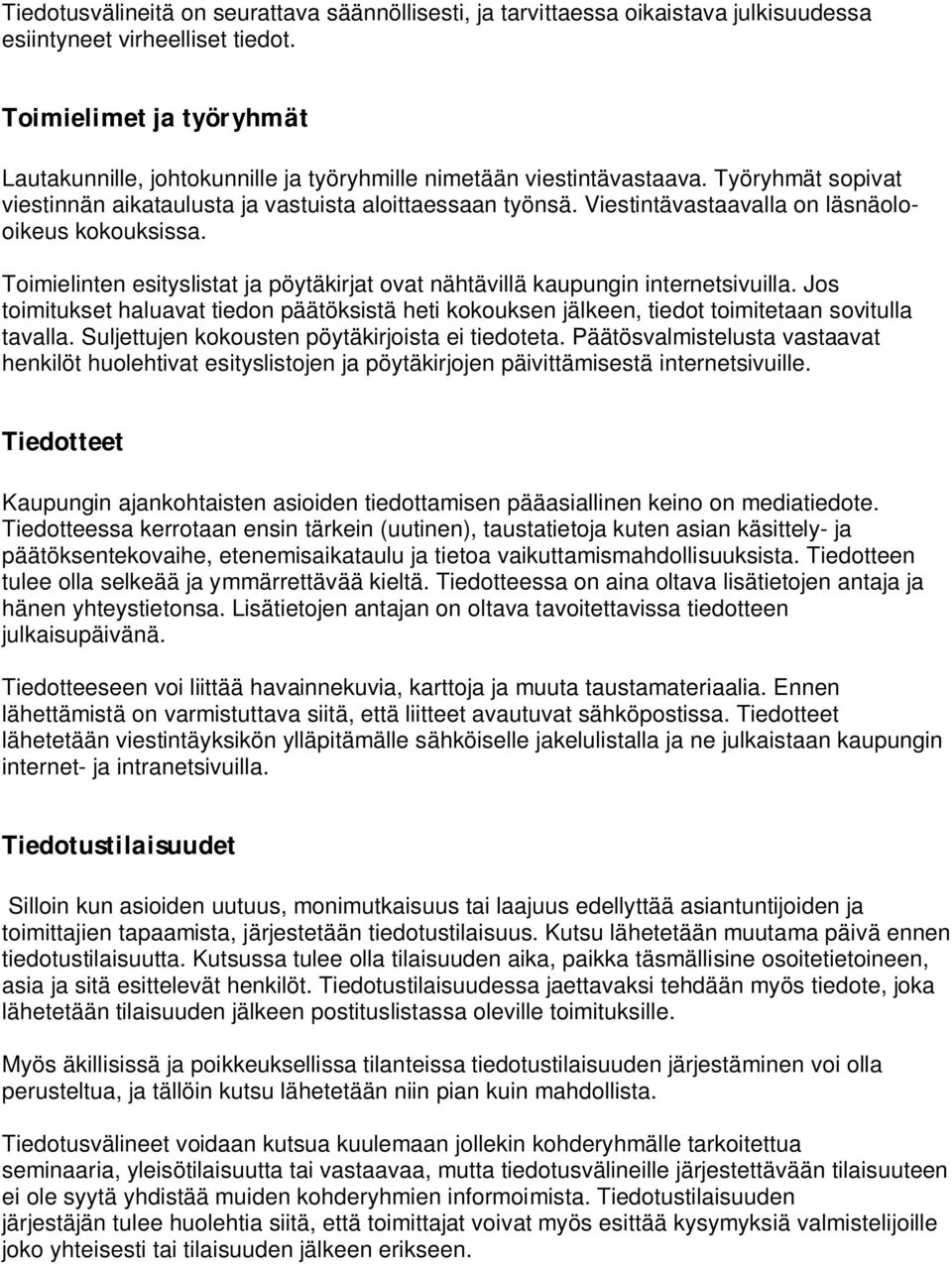 Viestintävastaavalla on läsnäolooikeus kokouksissa. Toimielinten esityslistat ja pöytäkirjat ovat nähtävillä kaupungin internetsivuilla.