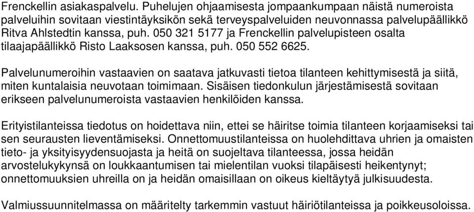 050 321 5177 ja Frenckellin palvelupisteen osalta tilaajapäällikkö Risto Laaksosen kanssa, puh. 050 552 6625.