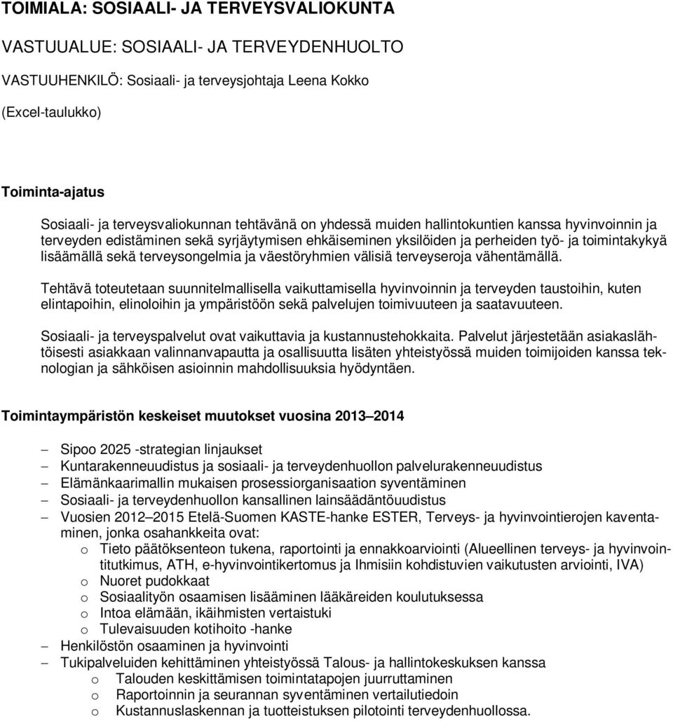 väestöryhmien välisiä terveyseroja vähentämällä.