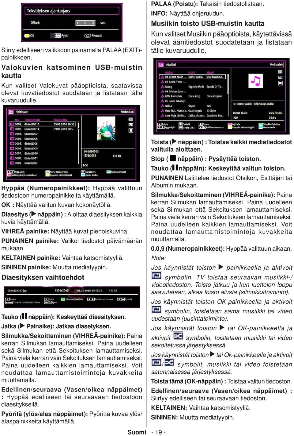 INFO: Näyttää ohjeruudun. Musiikin toisto USB-muistin kautta Kun valitset Musiikin pääoptioista, käytettävissä olevat äänitiedostot suodatetaan ja listataan tälle kuvaruudulle.