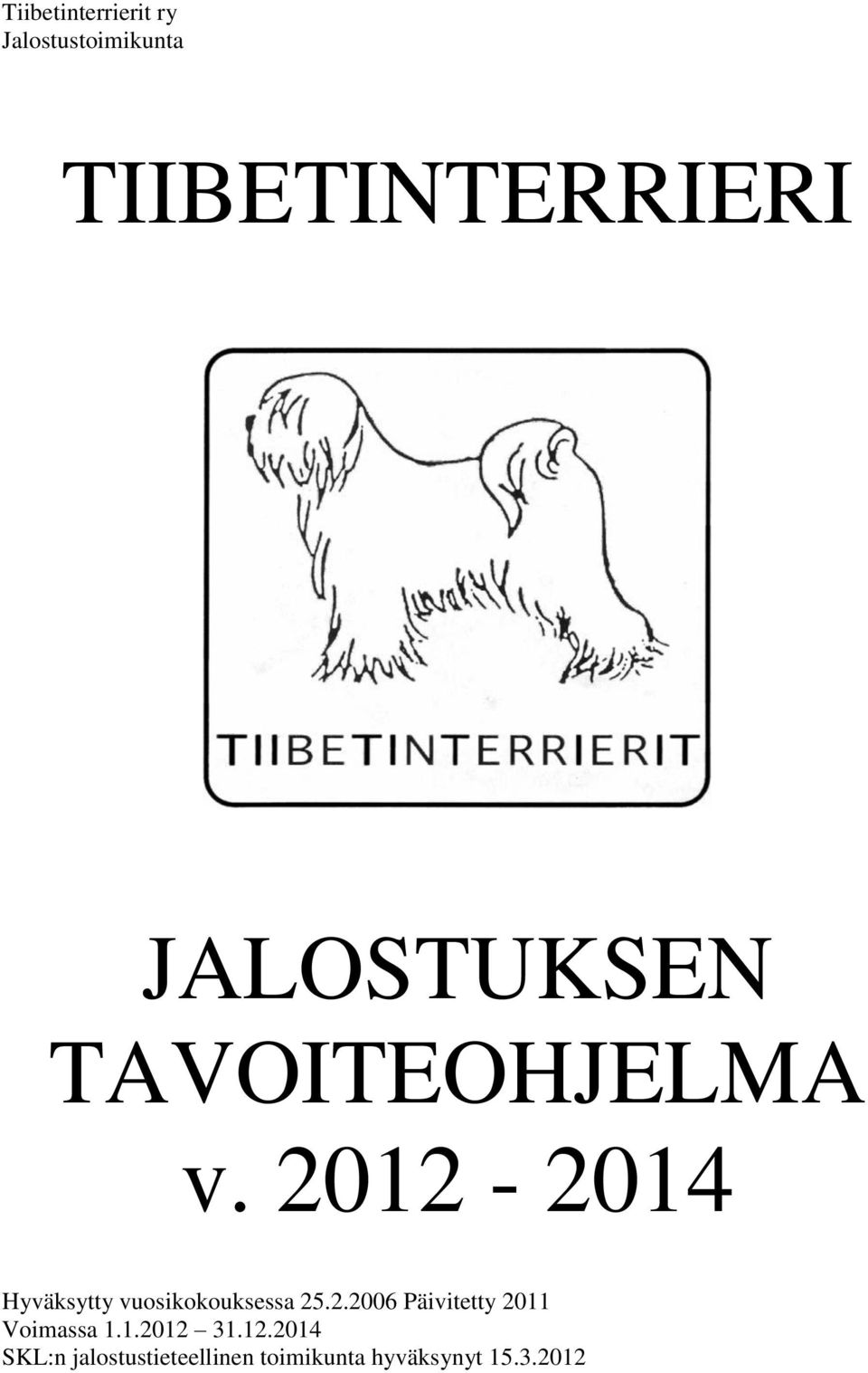 2012-2014 Hyväksytty vuosikokouksessa 25.2.2006 Päivitetty 2011 Voimassa 1.